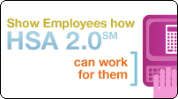 Show Employees how HSA 2.0 can work for them